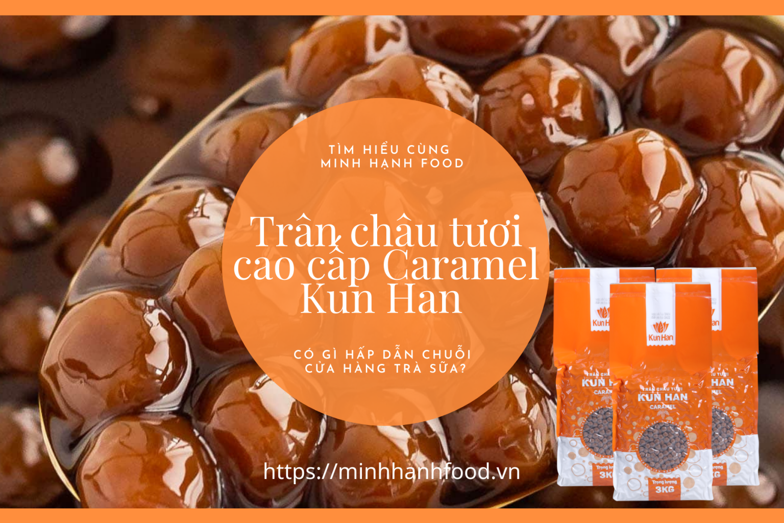 Trân Châu Tươi Cao Cấp Caramel Kun Han Có Gì Hấp Dẫn Chuỗi Cửa Hàng Trà