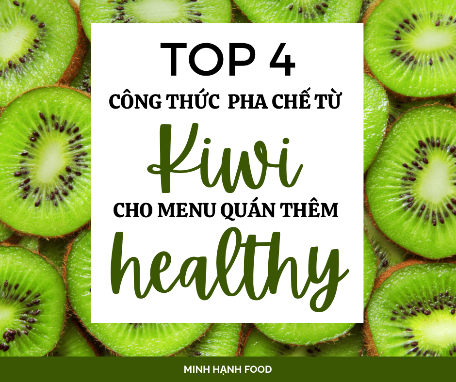 Top 4 công thức pha chế đồ uống từ kiwi cho menu quán thêm healthy  minh hạnh food